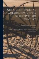 English, Continental & American Paintings of the XVIII-XIX Century; XVIII-XIX Century Paintings, English - Continental and American Schools edito da LIGHTNING SOURCE INC