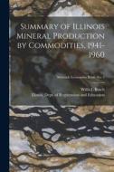 Summary of Illinois Mineral Production by Commodities, 1941-1960; Minerals Economics Briefs No. 4 di Willis L. Busch edito da LIGHTNING SOURCE INC