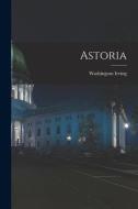 Astoria [microform] di Washington Irving edito da LIGHTNING SOURCE INC