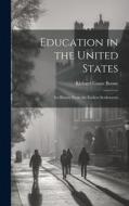 Education in the United States: Its History From the Earliest Settlements di Richard Gause Boone edito da LEGARE STREET PR