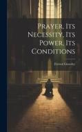Prayer, its Necessity, its Power, its Conditions di Ferreol Girardey edito da LEGARE STREET PR
