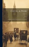 Cecil, a Peer: A Sequel to Cecil, or, The Adventures of A Coxcomb; Volume 3 di Gore edito da LEGARE STREET PR