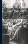 James and John: A Play in One Act di Gilbert Cannan edito da LEGARE STREET PR
