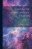 Lecons de Mécanique Céleste; Professées a la Sorbonne di Henri Poincaré, Eugène Fichot edito da LEGARE STREET PR