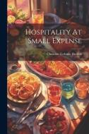 Hospitality At Small Expense di Christine Terhune Herrick edito da LEGARE STREET PR