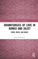 Dramaturgies Of Love In Romeo And Juliet di Jonas Kellermann edito da Taylor & Francis Ltd