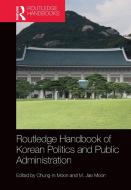 Routledge Handbook Of Korean Politics And Public Administration edito da Taylor & Francis Ltd