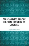 Consciousness And The Cultural Invention Of Language di Filippo-Enrico Cardini edito da Taylor & Francis Ltd