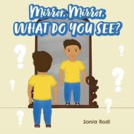 Mirror, Mirror, What Do You See? di Sonia Rodi edito da FriesenPress