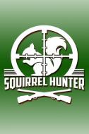 Squirrel Hunter: Great Journal with a Hunting Theme. di Nathan Koorey edito da INDEPENDENTLY PUBLISHED