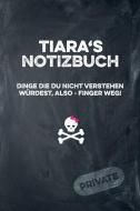 Tiara's Notizbuch Dinge Die Du Nicht Verstehen Würdest, Also - Finger Weg!: Liniertes Notizheft / Tagebuch Mit Coolem Co di Coolnotes Publishing edito da INDEPENDENTLY PUBLISHED