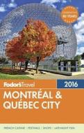 Fodor's Montreal & Quebec City 2016 di Fodor's edito da Random House Usa Inc