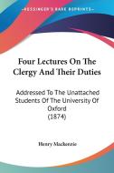 Four Lectures On The Clergy And Their Duties di Henry Mackenzie edito da Kessinger Publishing Co