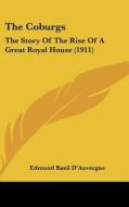 The Coburgs: The Story of the Rise of a Great Royal House (1911) di Edmund Basil D'Auvergne edito da Kessinger Publishing