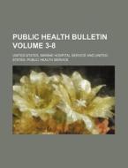 Public Health Bulletin Volume 3-8 di United States Marine Service edito da Rarebooksclub.com