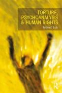 Torture, Psychoanalysis and Human Rights di Monica Luci edito da Taylor & Francis Ltd