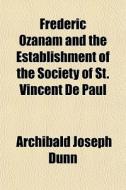 Frederic Ozanam And The Establishment Of di Archibald Joseph Dunn edito da General Books