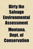 Dirty Ike Salvage Environmental Assessme di Montan Conservation edito da General Books