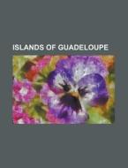 Islands of Guadeloupe edito da Books LLC, Reference Series