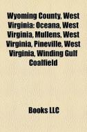 Wyoming County, West Virginia: Oceana, W di Books Llc edito da Books LLC