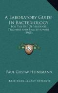 A Laboratory Guide in Bacteriology: For the Use of Students, Teachers and Practitioners (1905) di Paul Gustav Heinemann edito da Kessinger Publishing