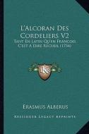 L'Alcoran Des Cordeliers V2: Tant En Latin Qu'en Francois, C'Est a Dire Recueil (1734) di Erasmus Alberus edito da Kessinger Publishing