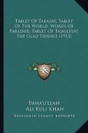 Tablet of Tarazat, Tablet of the World, Words of Paradise, Tablet of Tajalleyat, the Glad Tidings (1913) di Baha'u'llah edito da Kessinger Publishing