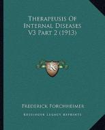 Therapeusis of Internal Diseases V3 Part 2 (1913) di Frederick Forchheimer edito da Kessinger Publishing