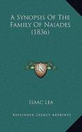 A Synopsis of the Family of Naiades (1836) di Isaac Lea edito da Kessinger Publishing