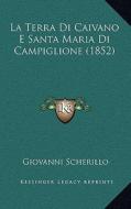 La Terra Di Caivano E Santa Maria Di Campiglione (1852) di Giovanni Scherillo edito da Kessinger Publishing