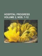 Hospital Progress Volume 2, Nos. 7-12 di Anonymous edito da Rarebooksclub.com