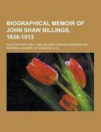 Biographical Memoir Of John Shaw Billings, 1838-1913 di Silas Weir Mitchell edito da Theclassics.us