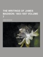 The Writings Of James Madison Volume 7 di James Madison edito da Theclassics.us