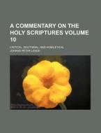 A Commentary on the Holy Scriptures Volume 10; Critical, Doctrinal, and Homiletical di Johann Peter Lange edito da Rarebooksclub.com