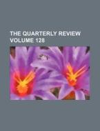The Quarterly Review Volume 128 di Books Group edito da Rarebooksclub.com