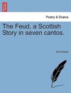 The Feud, a Scottish Story in seven cantos. di Anonymous edito da British Library, Historical Print Editions
