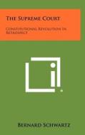 The Supreme Court: Constitutional Revolution in Retrospect di Bernard Schwartz edito da Literary Licensing, LLC
