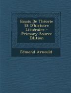Essais de Theorie Et D'Histoire Litteraire di Edmond Arnould edito da Nabu Press