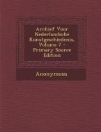 Archief Voor Nederlandsche Kunstgeschiedenis, Volume 7 - Primary Source Edition di Anonymous edito da Nabu Press