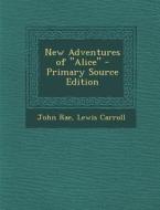New Adventures of Alice di John Rae, Lewis Carroll edito da Nabu Press