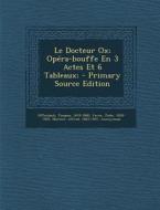 Le Docteur Ox; Opera-Bouffe En 3 Actes Et 6 Tableaux; di Jacques Offenbach, Jules Verne, Alfred Mortier edito da Nabu Press