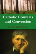 Catholic Converts and Conversion di Dave Armstrong edito da Lulu.com
