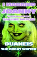 I MARRIED JOANNY CONFESSIONS OF A TAPLINE MASTER di Duane The Great Writer edito da Lulu.com