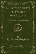 Hagar The Martyr; Or Passion And Reality di H Marion Stephens edito da Forgotten Books