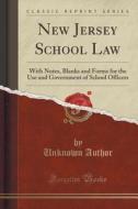 New Jersey School Law di Unknown Author edito da Forgotten Books