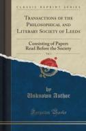 Transactions Of The Philosophical And Literary Society Of Leeds, Vol. 1 di Unknown Author edito da Forgotten Books