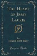 The Heart Of Jessy Laurie (classic Reprint) di Amelia Edith Barr edito da Forgotten Books