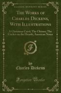 The Works Of Charles Dickens, With Illustrations di Charles Dickens edito da Forgotten Books