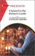 Claimed in the Italian's Castle di Caitlin Crews edito da HARLEQUIN SALES CORP