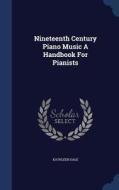 Nineteenth Century Piano Music A Handbook For Pianists di Kathleen Dale edito da Sagwan Press